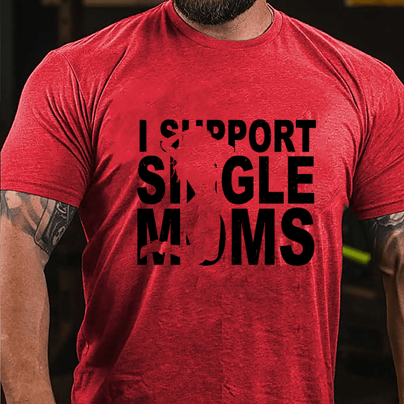 I Support Single Moms Cotton T-shirt
