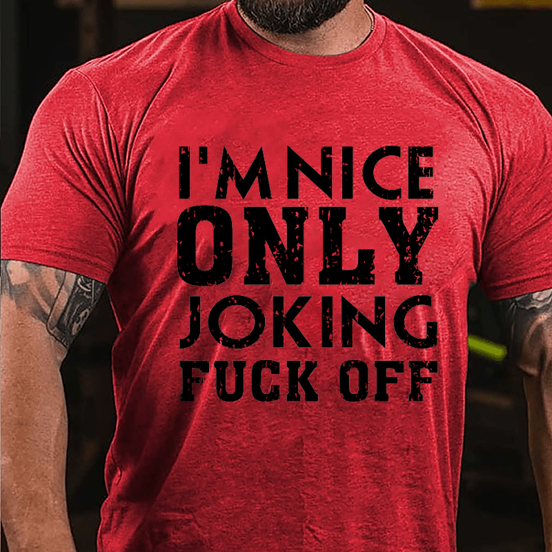 I'm Nice, Only Joking, Fuck Off Cotton T-shirt