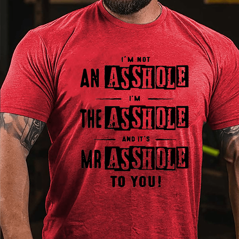 I'm Not Asshole I'm The Asshole And It's Mr. Asshole To You Cotton T-shirt