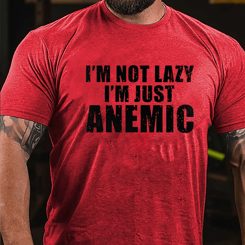 I'm Not Lazy I'm Just Anemic Cotton T-shirt