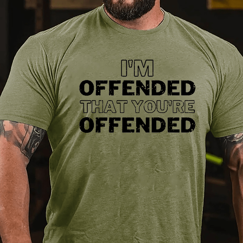 I'm Offended That You're Offended Cotton T-shirt