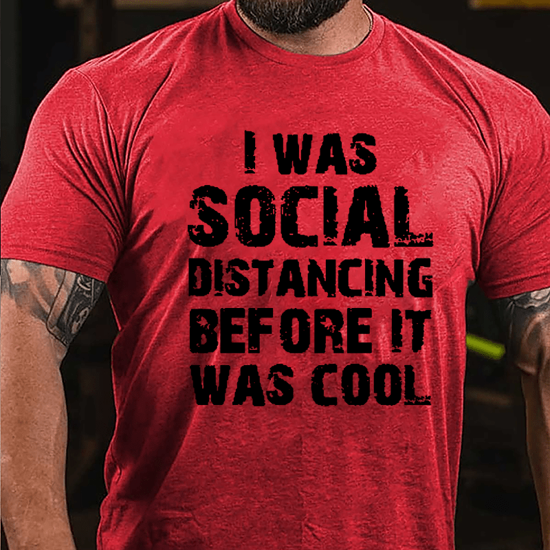 I Was Social Distancing Before It Was Cool Cotton T-shirt
