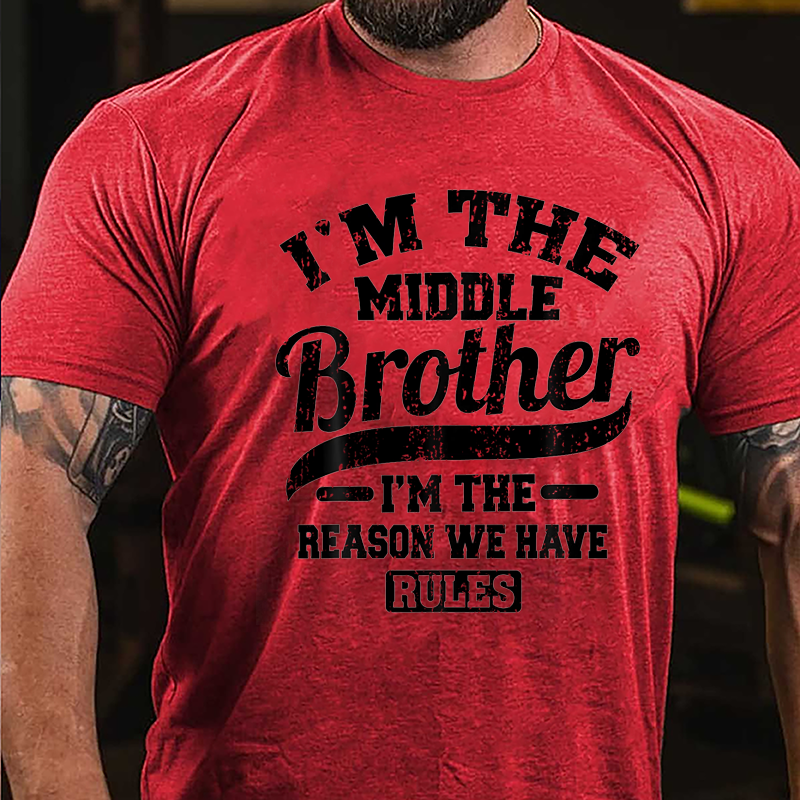 I'm The Middle Brother I'm The Reason We Have Rules Cotton T-shirt