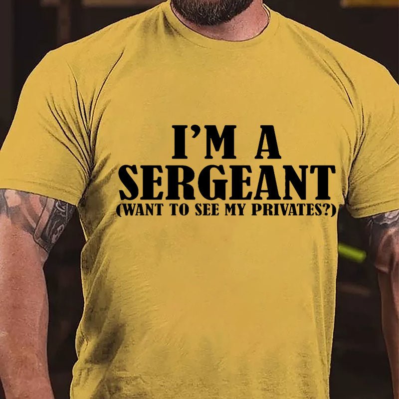 I'm A Sergeant (Want To See My Privates) Cotton T-shirt