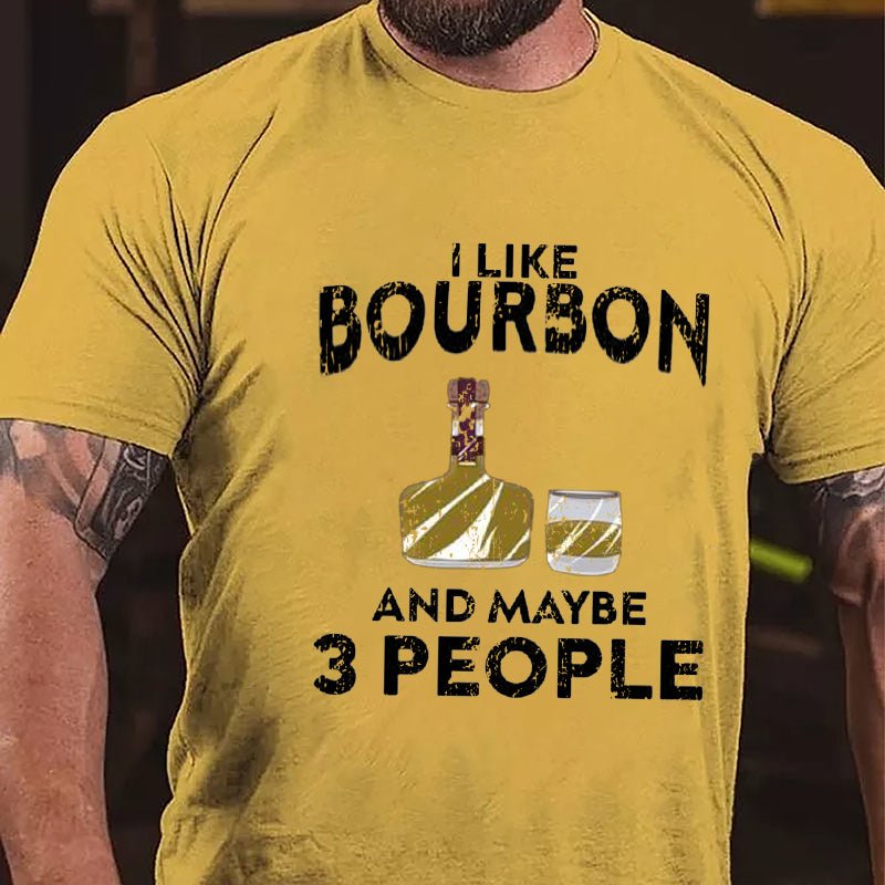 I Like Bourbon And Maybe Three People Cotton T-shirt