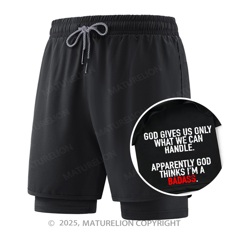 Maturelion Men's Short God Gives Us Only What We Can Handle Apparently God Thinks I'm A Badass Double Layer Short