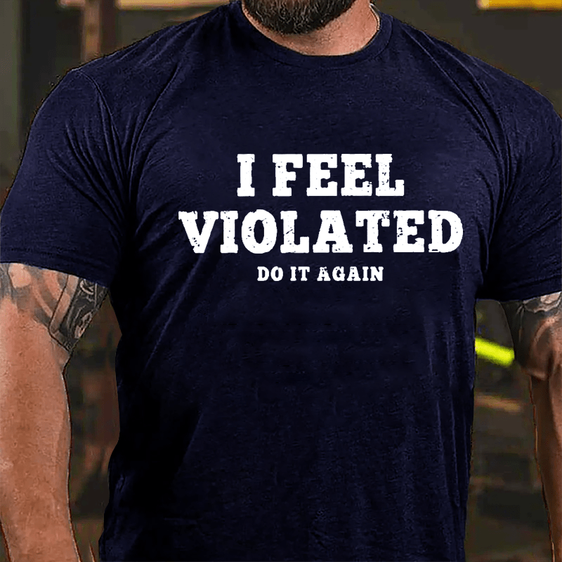 I Feel Violated Do It Again Cotton T-shirt