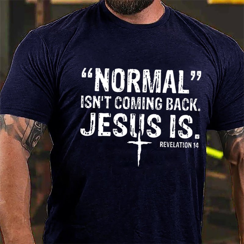 Normal Isn't Coming Back Jesus Is. Revelation 14 Cross Print Cotton T-shirt (Free Customization)