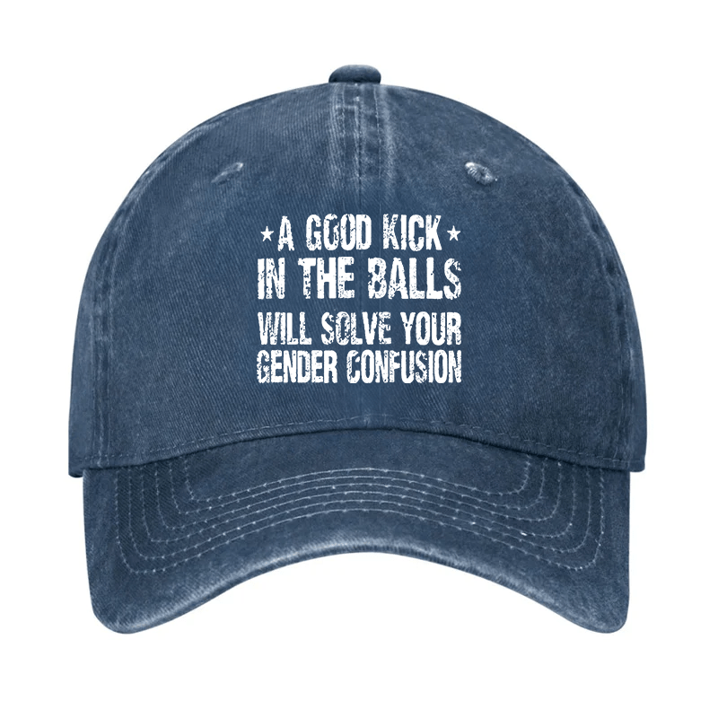 Maturelion Custom Cap A Good Kick In The Balls Will Solve Your Gender Confusion Cap
