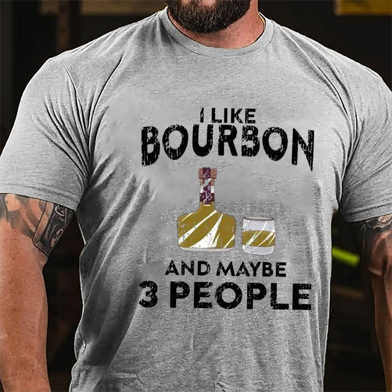 I Like Bourbon And Maybe Three People Cotton T-shirt