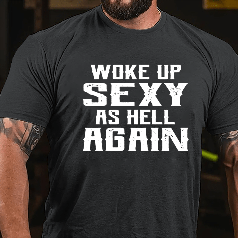 Woke Up Sexy As Hell Again Men's Cotton T-shirt (Free Customization)