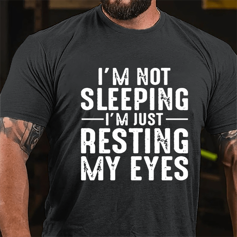 I'm Not Sleeping I'm Just Resting My Eyes Cotton T-shirt