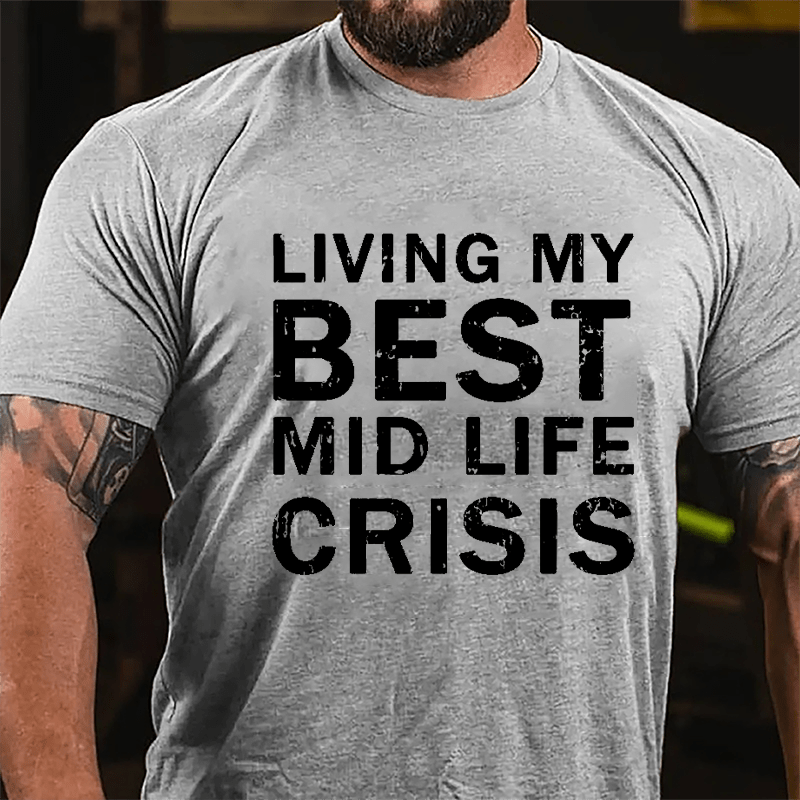 Living My Best Mid Life Crisis Cotton T-shirt