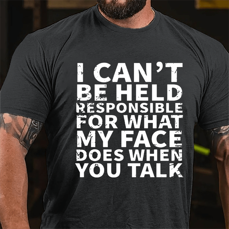 I Can't Be Held Responsible For What My Face Does When You Talk Sarcastic Mens Cotton T-shirt
