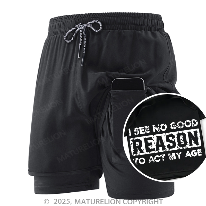 Maturelion Men's Short I See No Good Reason To Act My Age Double Layer Short