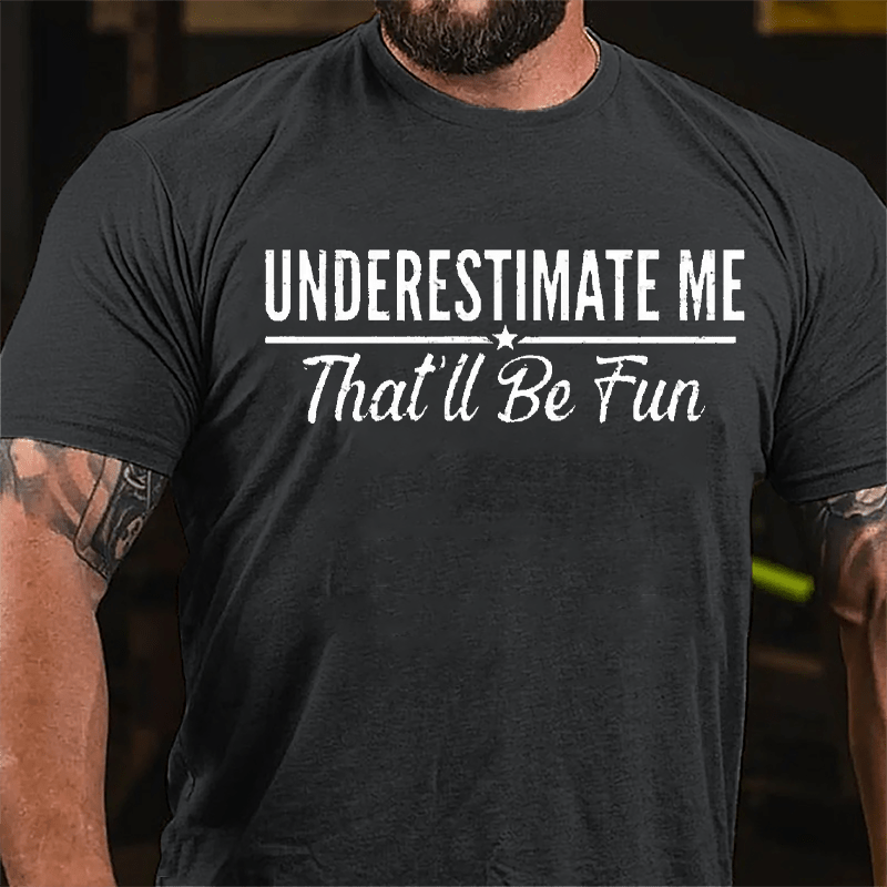 Underestimate Me That'll Be Fun Men's Cotton T-shirt