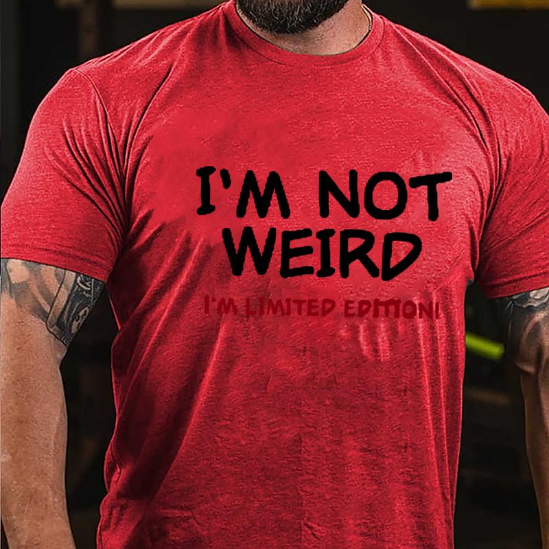 I'm Not Weird I'm Limited Edition Men's Cotton T-shirt