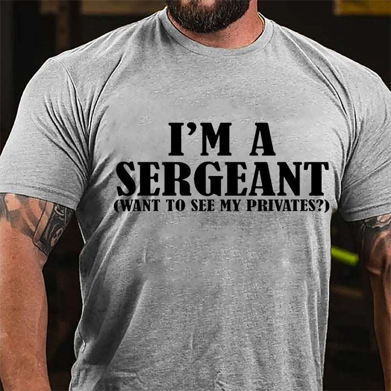 I'm A Sergeant (Want To See My Privates) Cotton T-shirt
