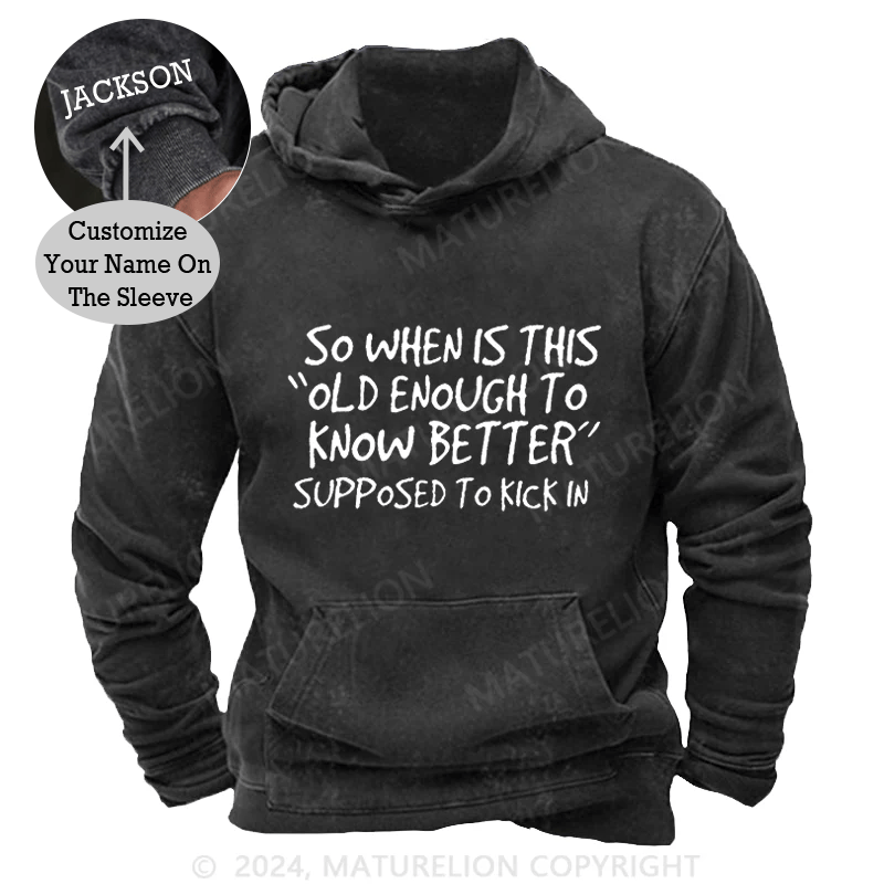 Maturelion So When Is This Old Enough To Know Better Supposed To Kick In Vintage Washed Custom Hoodie