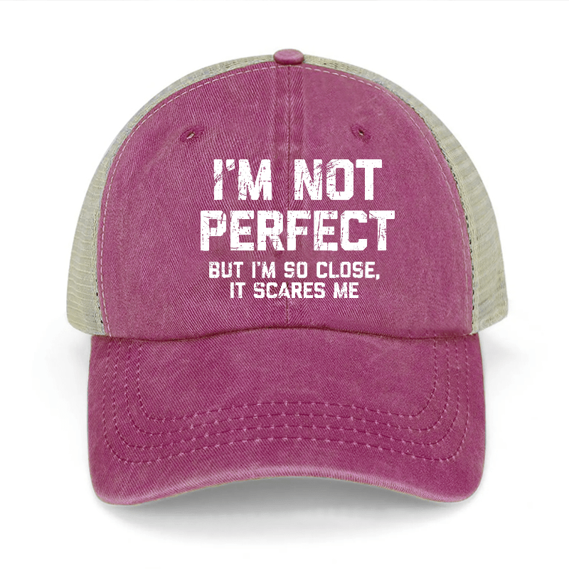 I'm Not Perfect But I'm So Close It Scares Me Washed Denim Trucker Hat