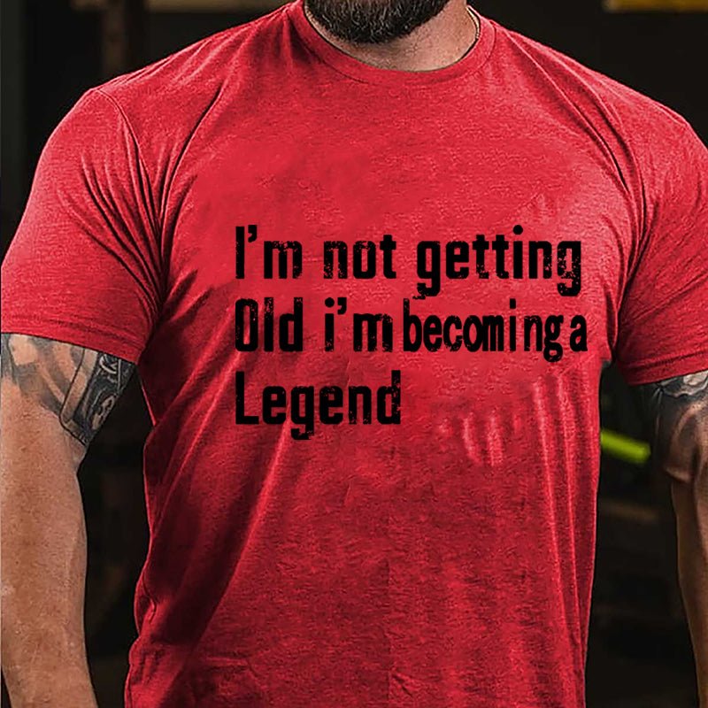 I'm Not Getting Old I'm Becoming A Legend Men's Cotton T-shirt
