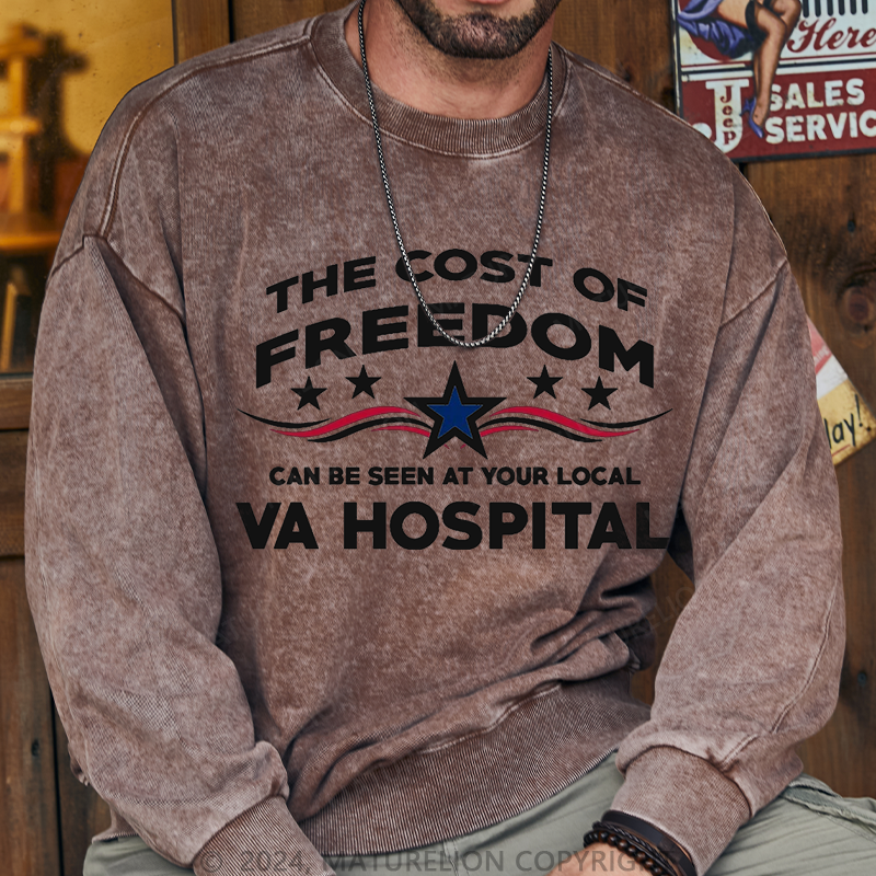 Maturelion The Cost Of Freedom Can Be Seen At Your Local VA Hospital Washed Sweatshirts