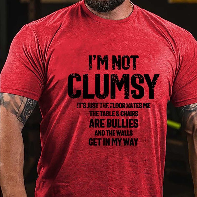 I'm Not Clumsy It's Just The Floor Hates Me Funny Cotton T-shirt