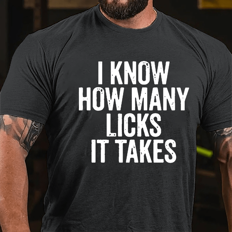I Know How Many Licks It Takes Cotton T-shirt (Free Customization)
