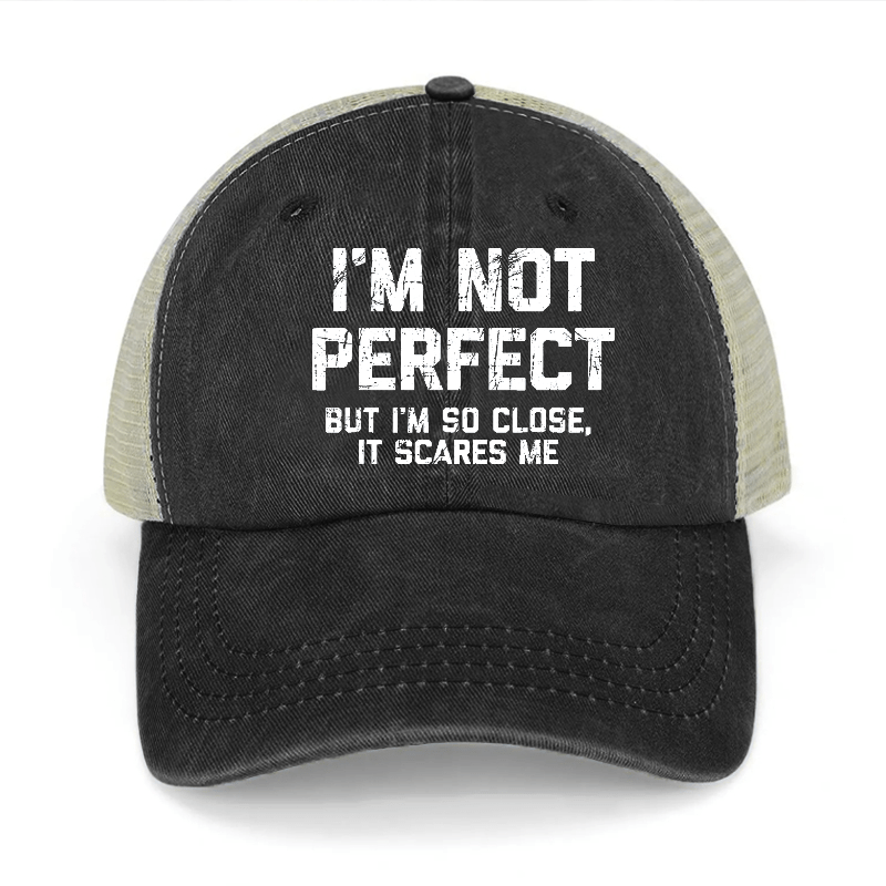 I'm Not Perfect But I'm So Close It Scares Me Washed Denim Trucker Hat