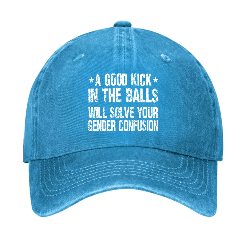 Maturelion Custom Cap A Good Kick In The Balls Will Solve Your Gender Confusion Cap