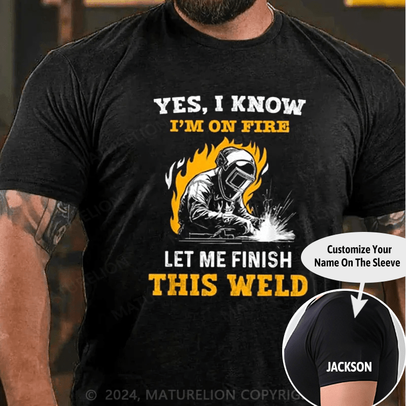 Maturelion Men's T-Shirt Welder Yes, I Know I'm On Fire Cotton T-shirt (Free Customization)