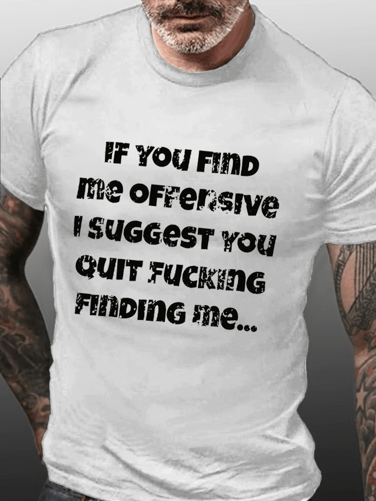 If You Find Me Offensive I Suggest You Quit Fucking Finding Me Cotton T-shirt