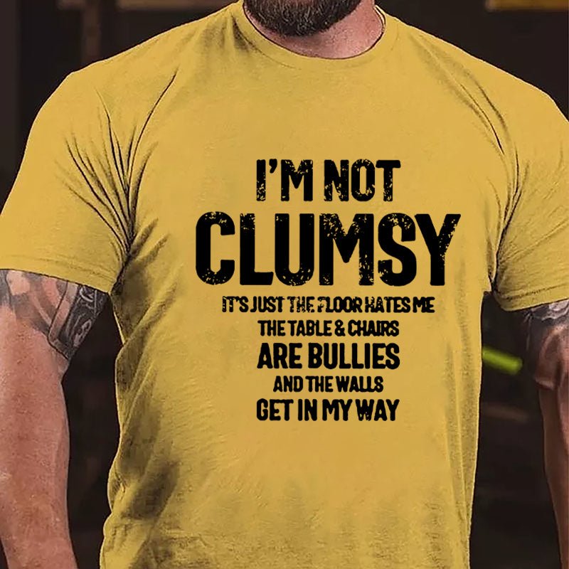 I'm Not Clumsy It's Just The Floor Hates Me Funny Cotton T-shirt