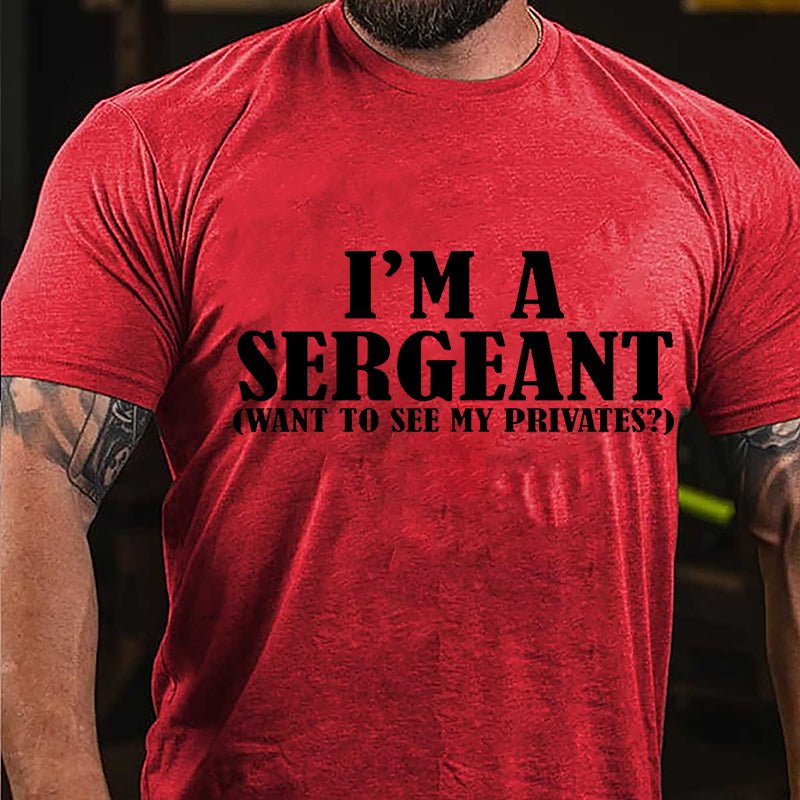 I'm A Sergeant (Want To See My Privates) Cotton T-shirt