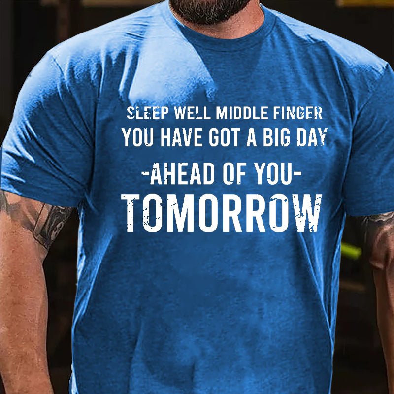 Sleep Well Middle Finger You Have Got A Big Day Ahead Of You Tomorrow Cotton T-shirt