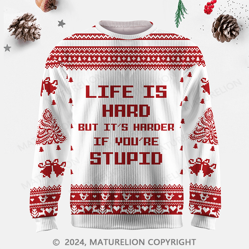 Maturelion Life Is Hard But It's Harder If You're Stupid Ugly Sweater