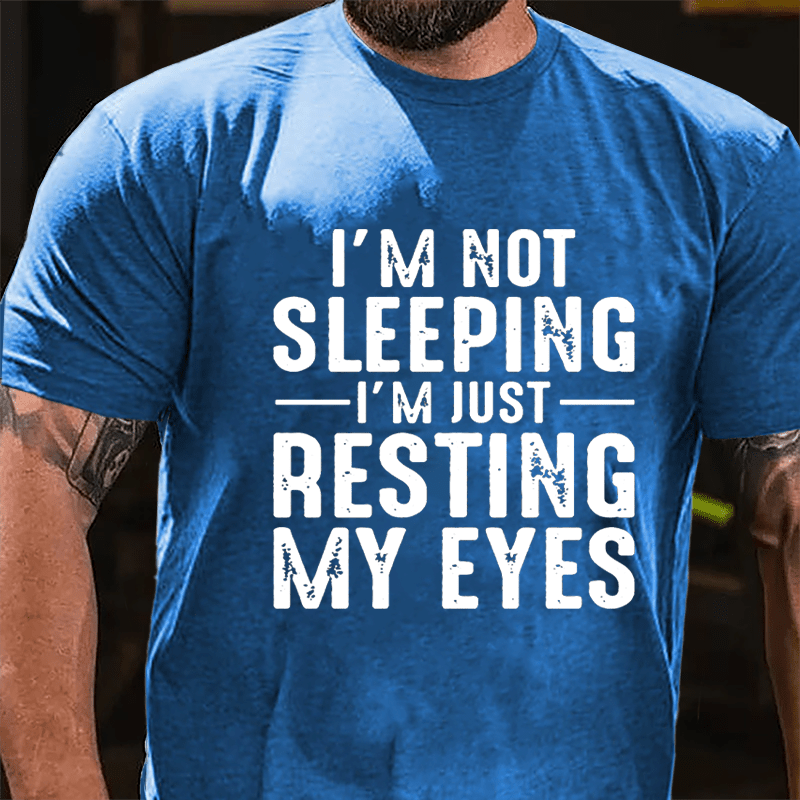 I'm Not Sleeping I'm Just Resting My Eyes Cotton T-shirt