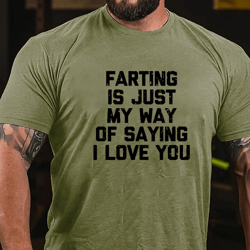 Farting Is Just My Way Of Saying I Love You Cotton T-shirt