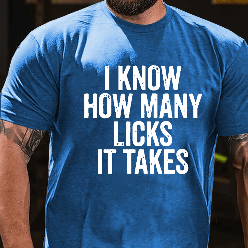 I Know How Many Licks It Takes Cotton T-shirt (Free Customization)
