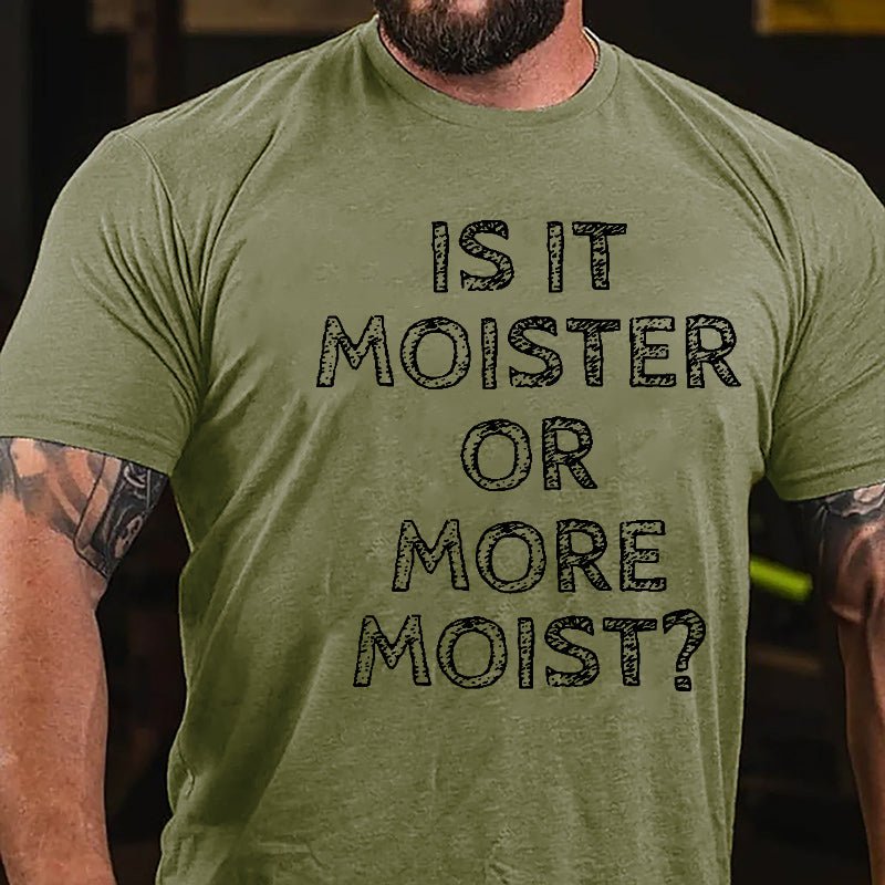 Is It Moister Or More Moist Cotton T-shirt