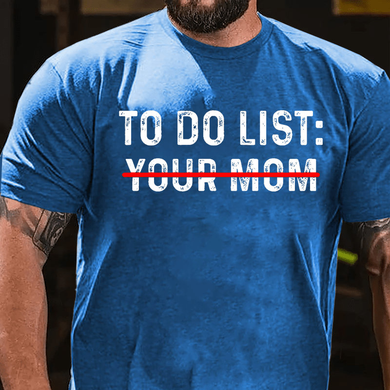 Men's To Do List: Your Mom Cotton T-shirt