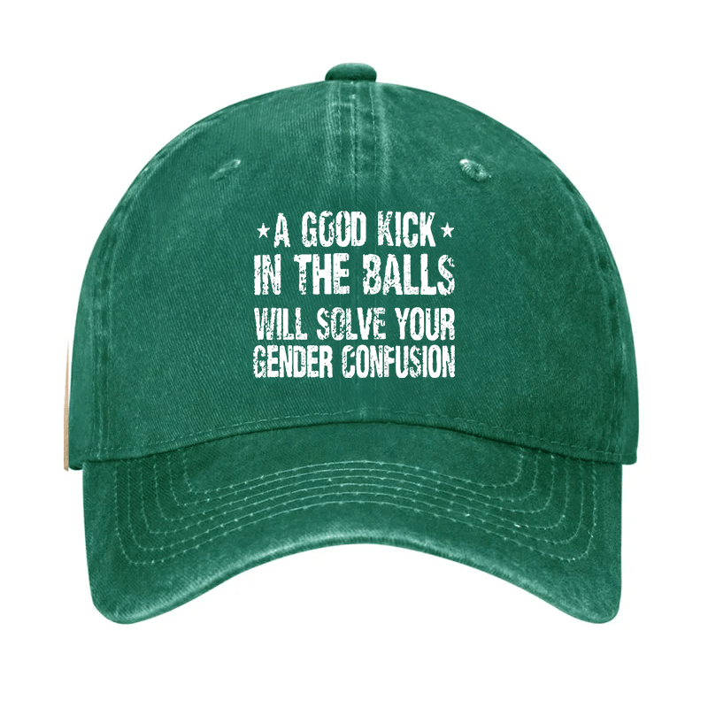 Maturelion Custom Cap A Good Kick In The Balls Will Solve Your Gender Confusion Cap