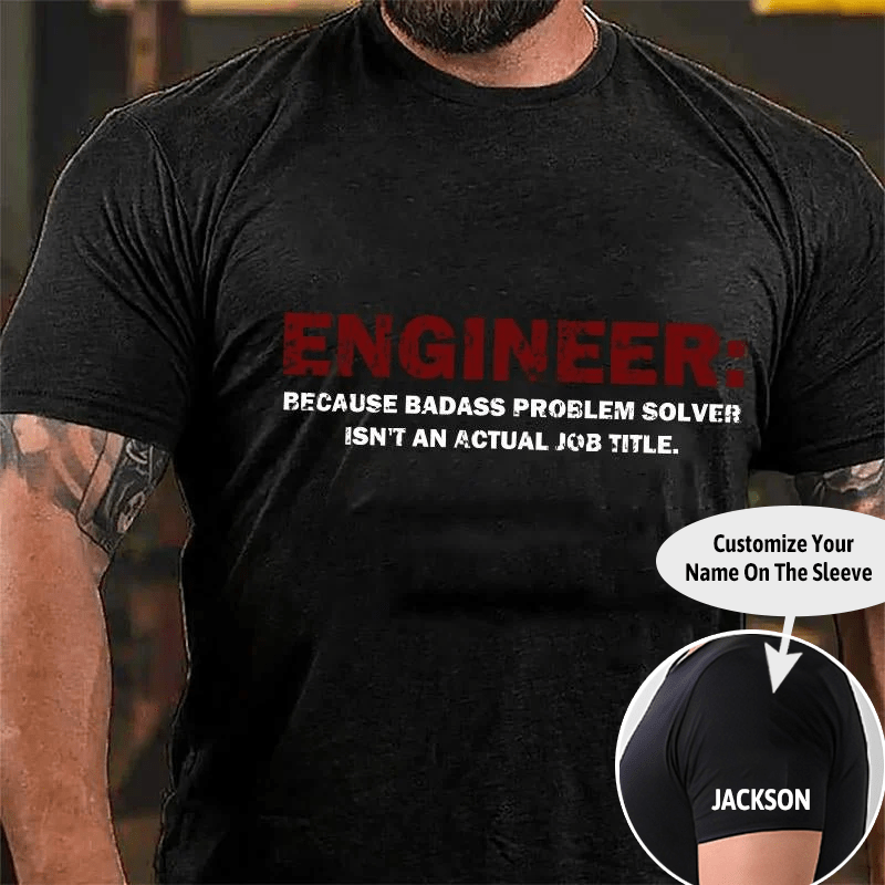 Engineer: Because Badass Problem Solver Isn't An Actual Job Title Cotton T-shirt (Free Customization)