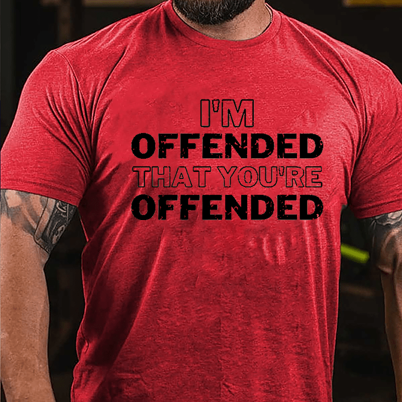 I'm Offended That You're Offended Cotton T-shirt
