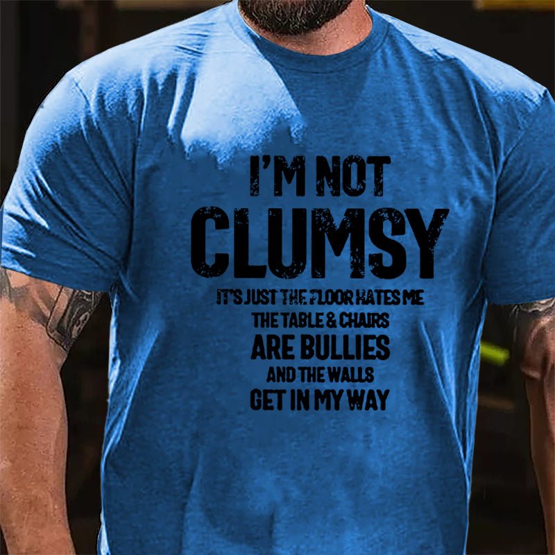 I'm Not Clumsy It's Just The Floor Hates Me Funny Cotton T-shirt