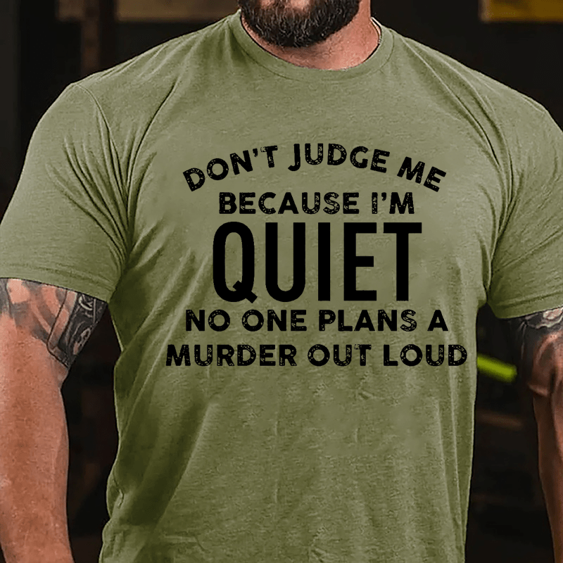 Don't Judge Me Because I'm Quiet No One Plans A Murder Out Loud Cotton T-shirt
