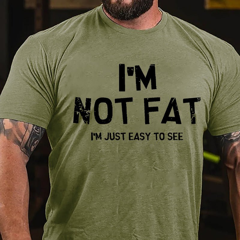 I'm Not Fat I'm Just Easy To See Cotton T-shirt