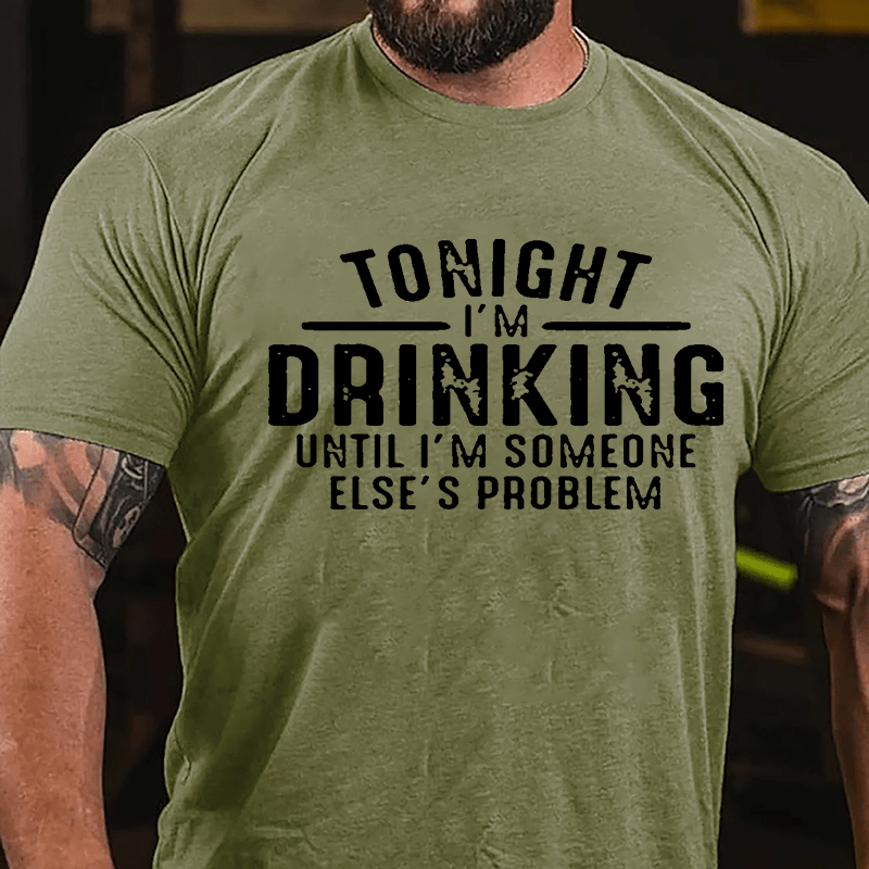 Tonight I'm Drinking Until I'm Someone Else's Problem Cotton T-shirt