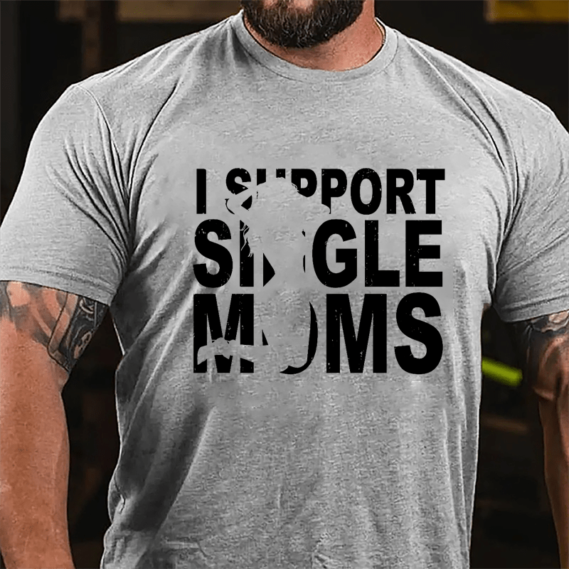 I Support Single Moms Cotton T-shirt