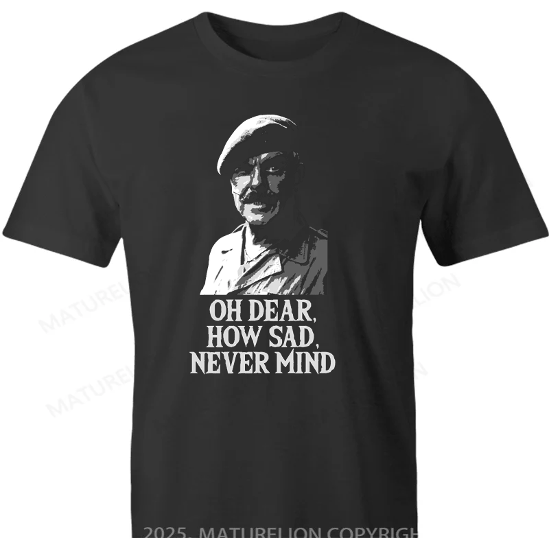 Maturelion British T-shirt Oh Dear How Sad Never Mind Cotton T-shirt